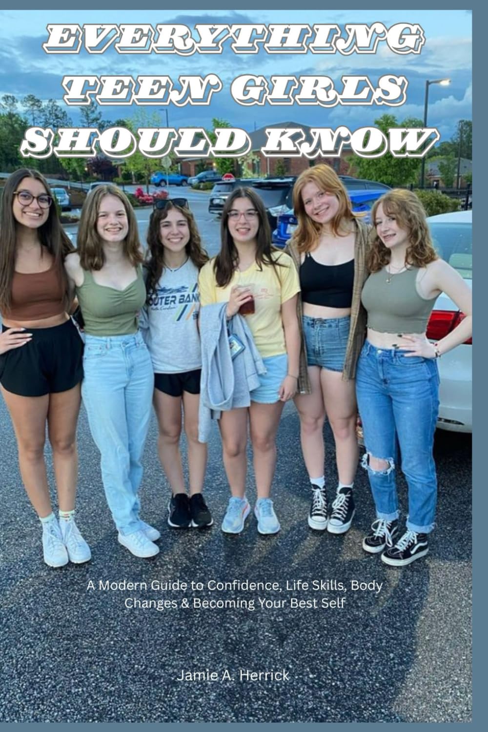 Everything teen girls should know: A Modern Guide to Confidence, Life Skills, Body Changes & Becoming Your Best Self