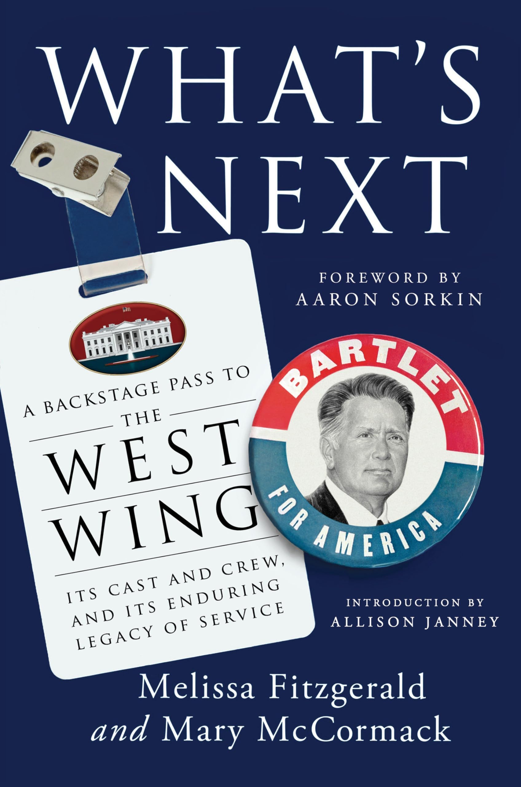 What's Next: A Backstage Pass to The West Wing, Its Cast and Crew, and Its Enduring Legacy ofService