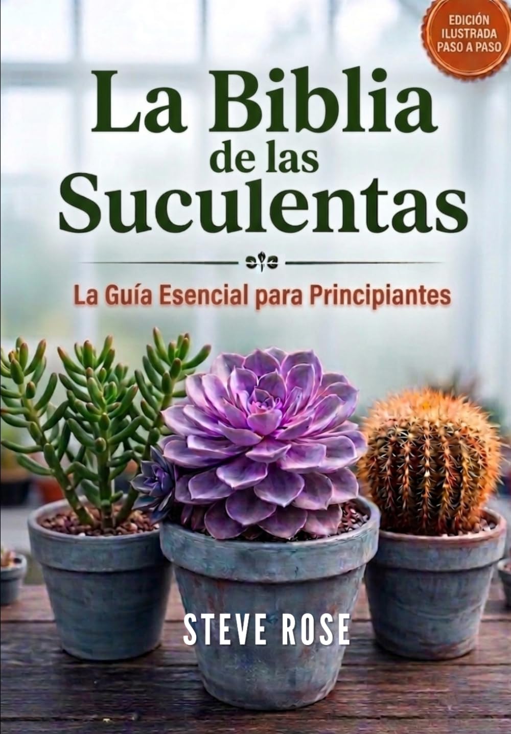 La Biblia de las Suculentas:: La Guía Esencial para Principiantes