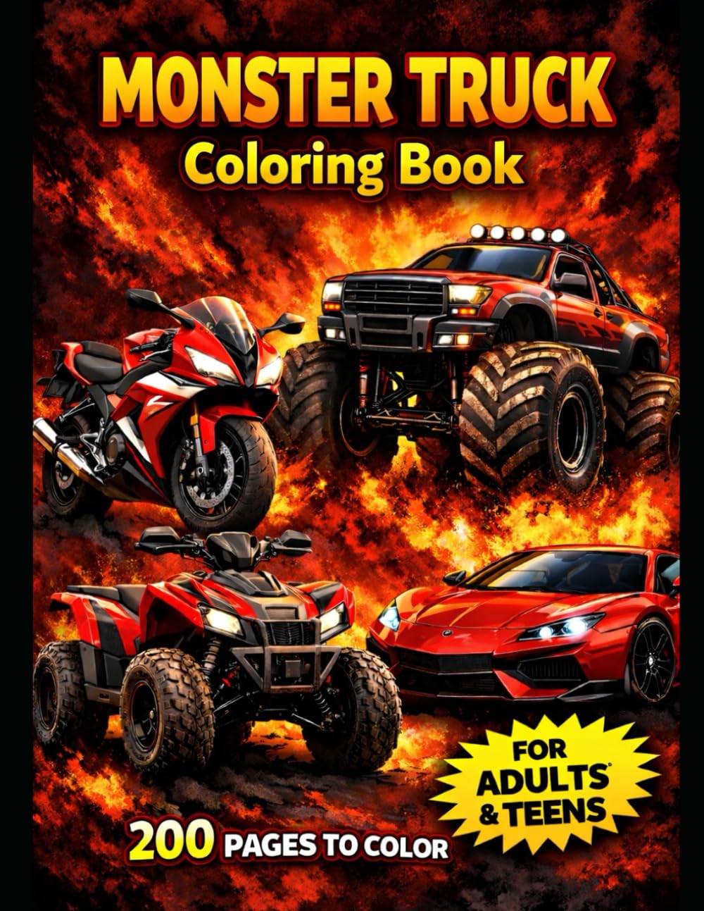 Monster Truck Coloring Book for Kids, Teens, and Adults: 200 Pages to Color Featuring Monster Trucks, Sports Cars, Motorcycles & ATVs – High-Quality ... for Relaxation and Fun (Monster Car Coloring)