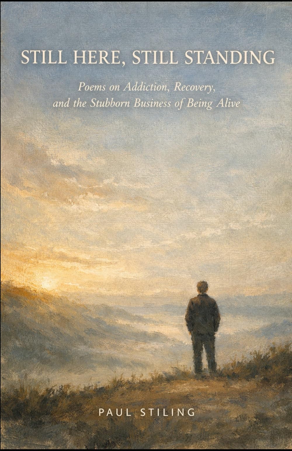 Still Here, Still Standing: Poems on Addiction, Recovery, and the Stubborn Business of Being Alive: 9 (Poetry)