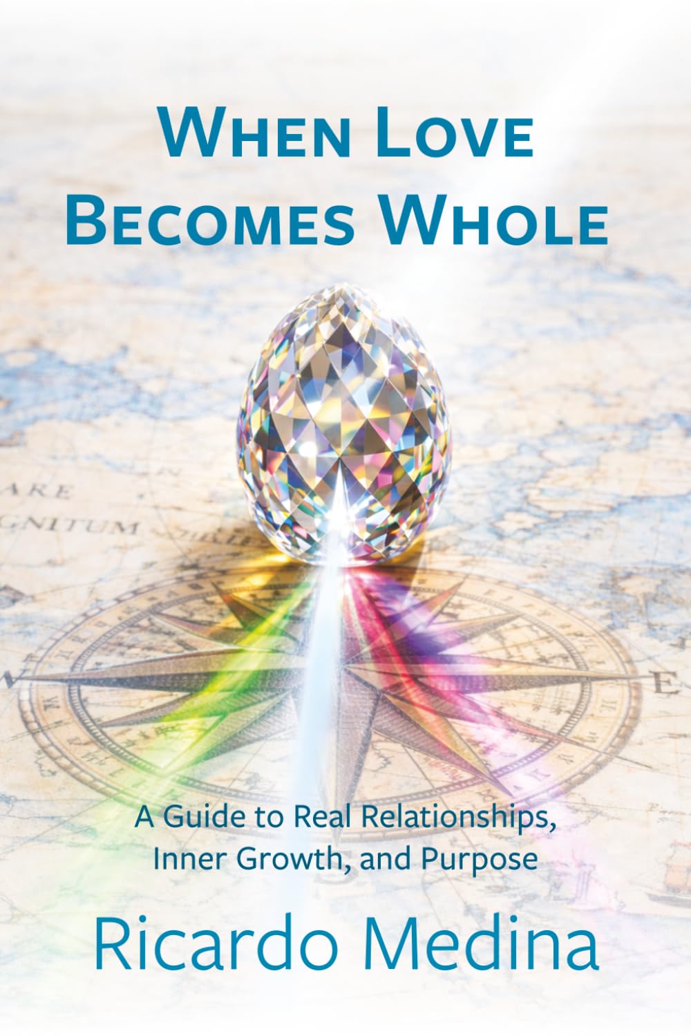 When Love Becomes Whole: A guide to real relationships, inner growth, and purpose.      Paperback – January 18, 2026