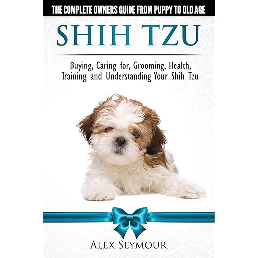 Shih Tzu Dogs - The Complete Owners Guide from Puppy to Old Age. Buying, Caring For, Grooming, Health, Training and Understanding Your Shih Tzu