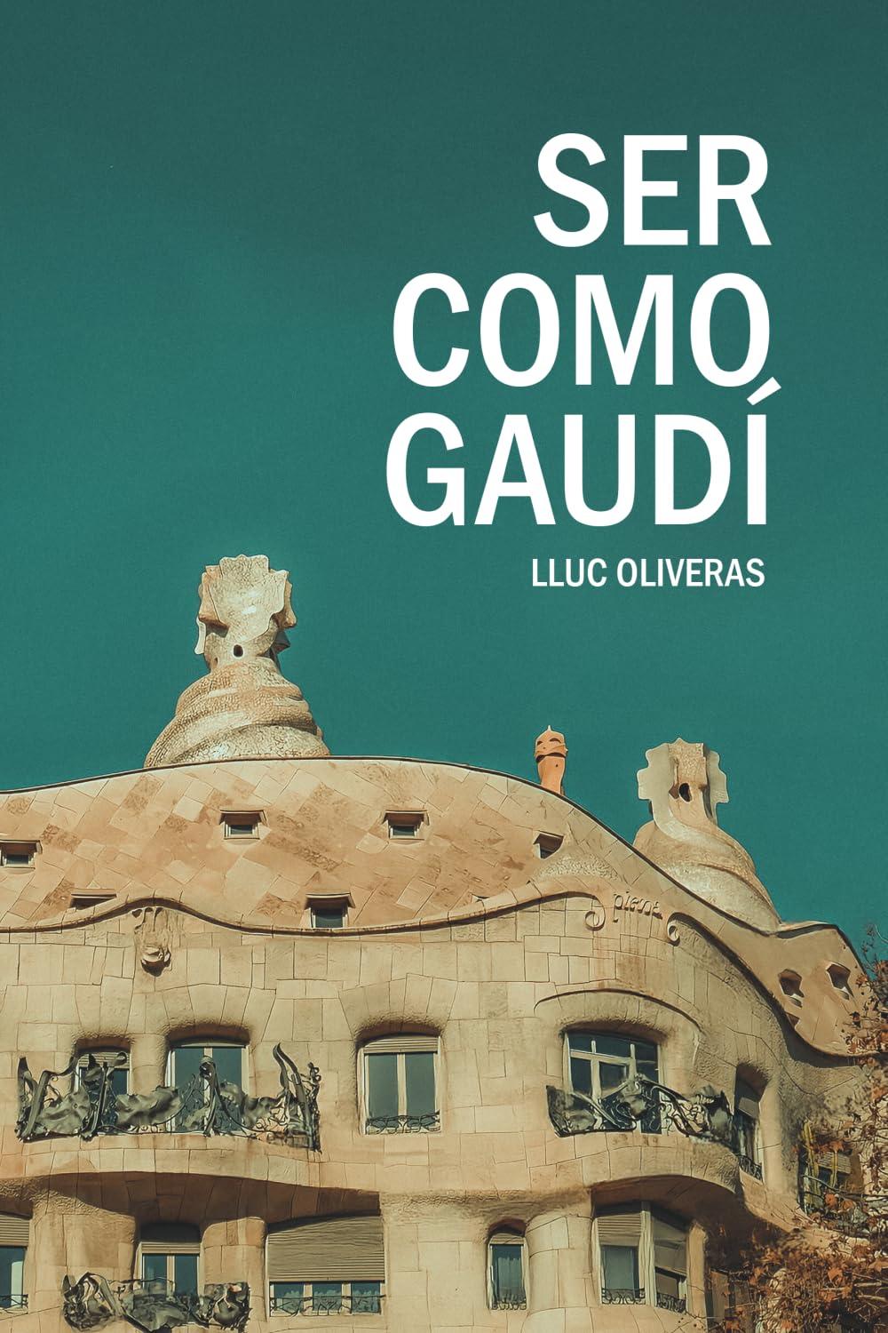 Ser como Gaudí: Guía para seguir los pasos del arquitecto de los sueños