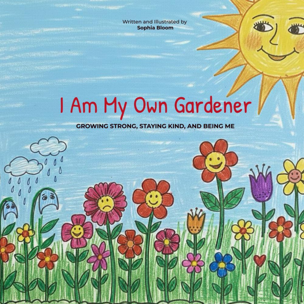 I Am My Own Gardener: Growing Strong, Staying Kind, and Being Me