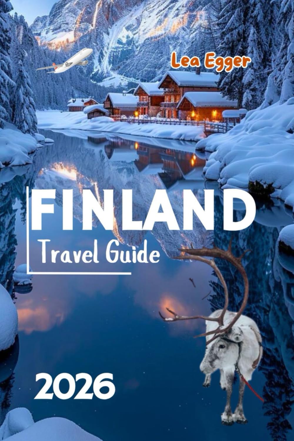 Finland Travel Guide: Explore Helsinki, Lapland, Northern Lights, Santa clause village in Rovaniemi with Maps, and Family Adventures (Travel The World Cheap & Fun)