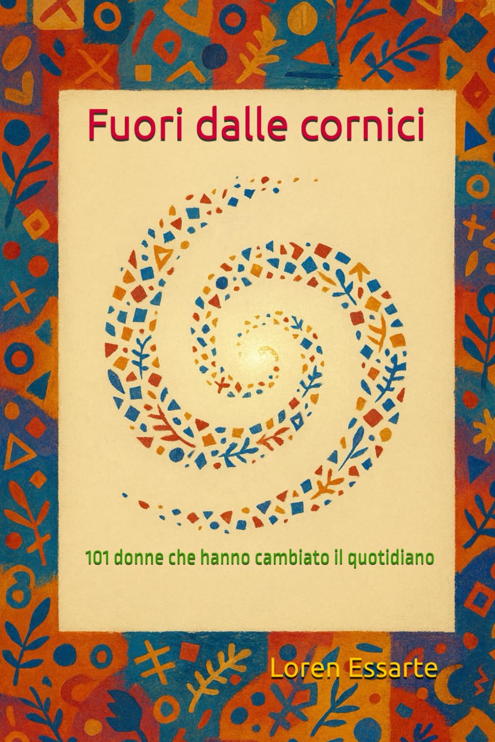 Fuori dalle cornici: 101 donne che hanno cambiato il quotidiano