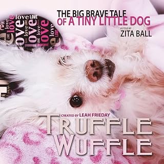 Truffle Wuffle: The Big Brave Tale of a Tiny Little Dog