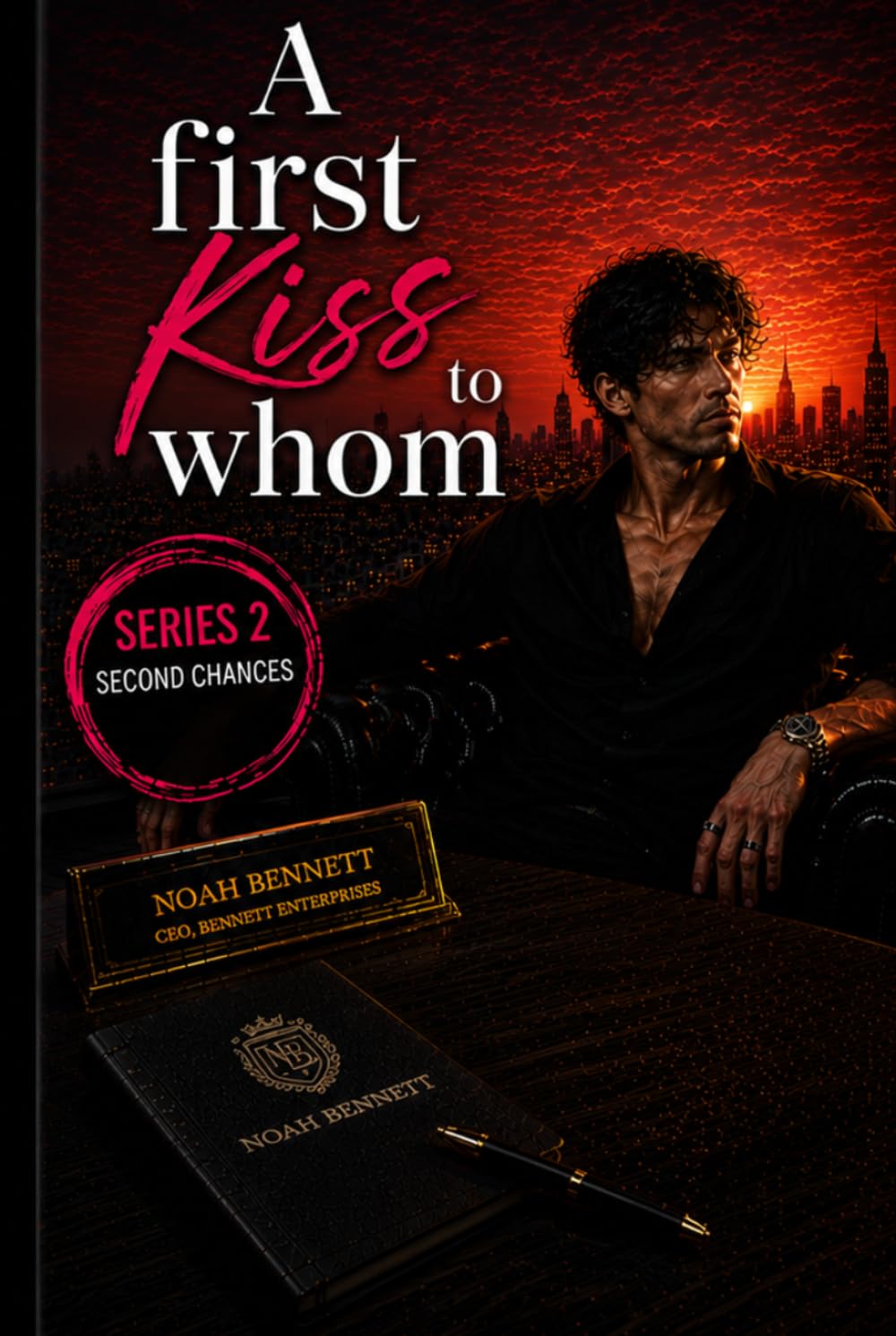A First Kiss to Whom?: SECOND CHANCES DON’T TEXT FIRST (Noah Bennett Story) (The Kiss Theory)