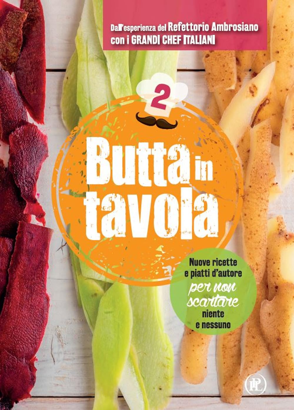 Butta In Tavola. Nuove Ricette E Piatti D'autore Per Non Scartare Niente E Nessuno (Vol. 2) - 4
