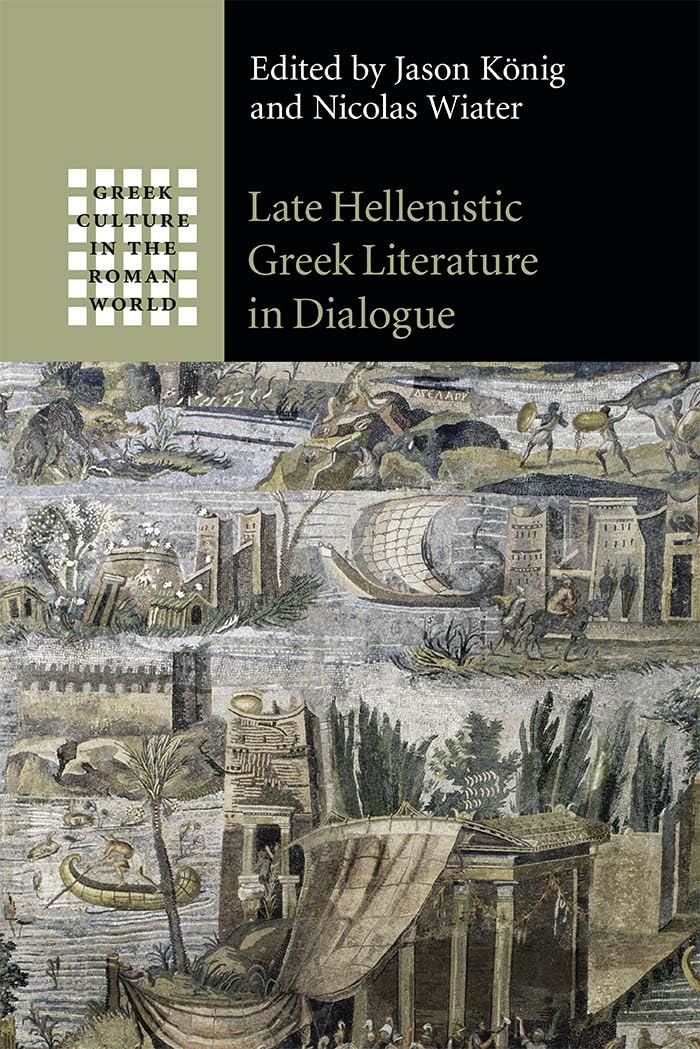 Late Hellenistic Greek Literature in Dialogue (Greek Culture in the Roman World)