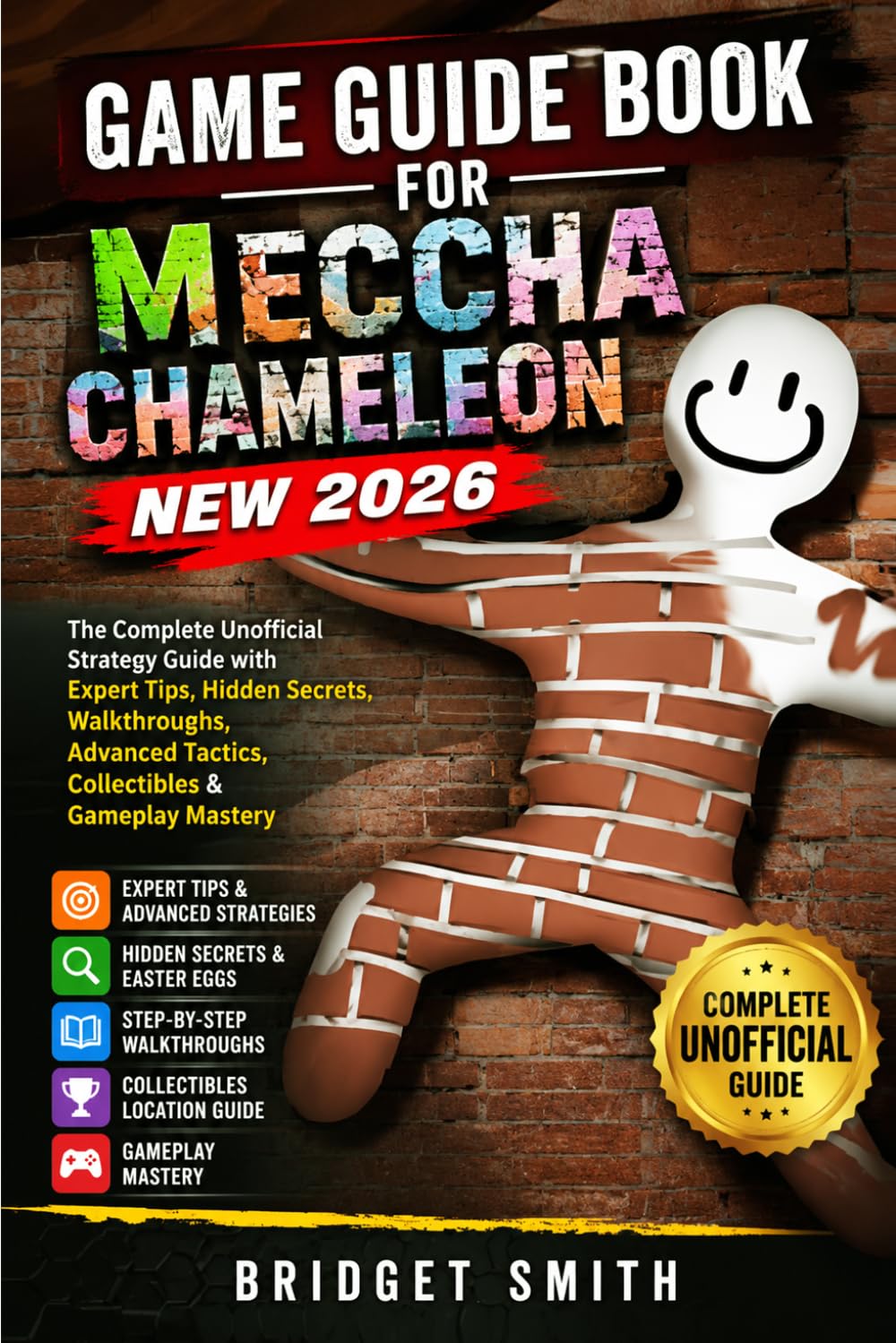 GAME GUIDE BOOK FOR MECCHA CHAMELEON NEW 2026: The Complete Unofficial Strategy Guide with Expert Tips, Hidden Secrets, Walkthroughs, Advanced Tactics, Collectibles & Gameplay Mastery