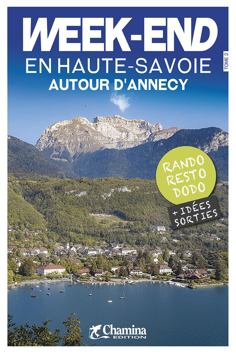 Haute-Savoie weekend en - autour d' Annecy: Tome 2 (Balades et randonnées)