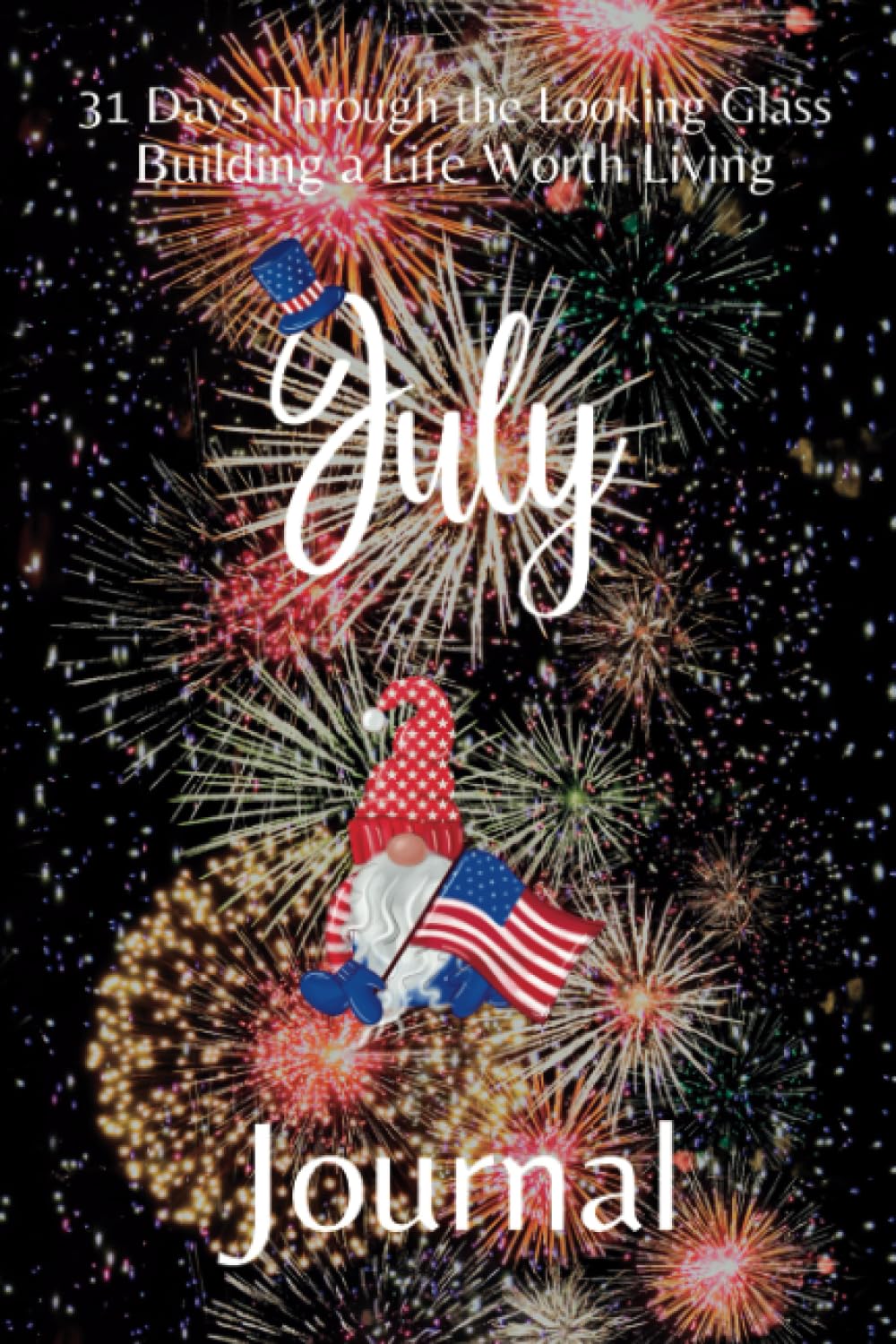 Independently published 31 Days Through the Looking Glass - Building a Life Worth Living "July Journal"