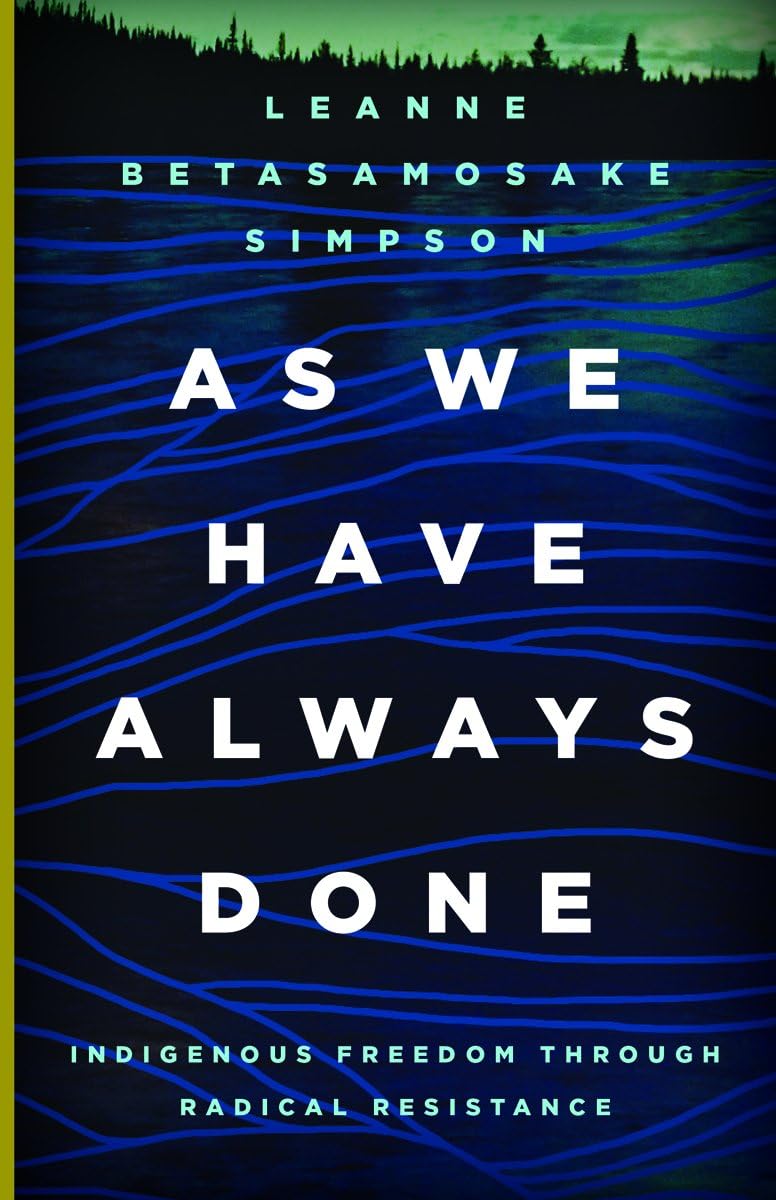 As We Have Always Done: Indigenous Freedom through Radical Resistance (Indigenous Americas) Hardcover – October 17, 2017