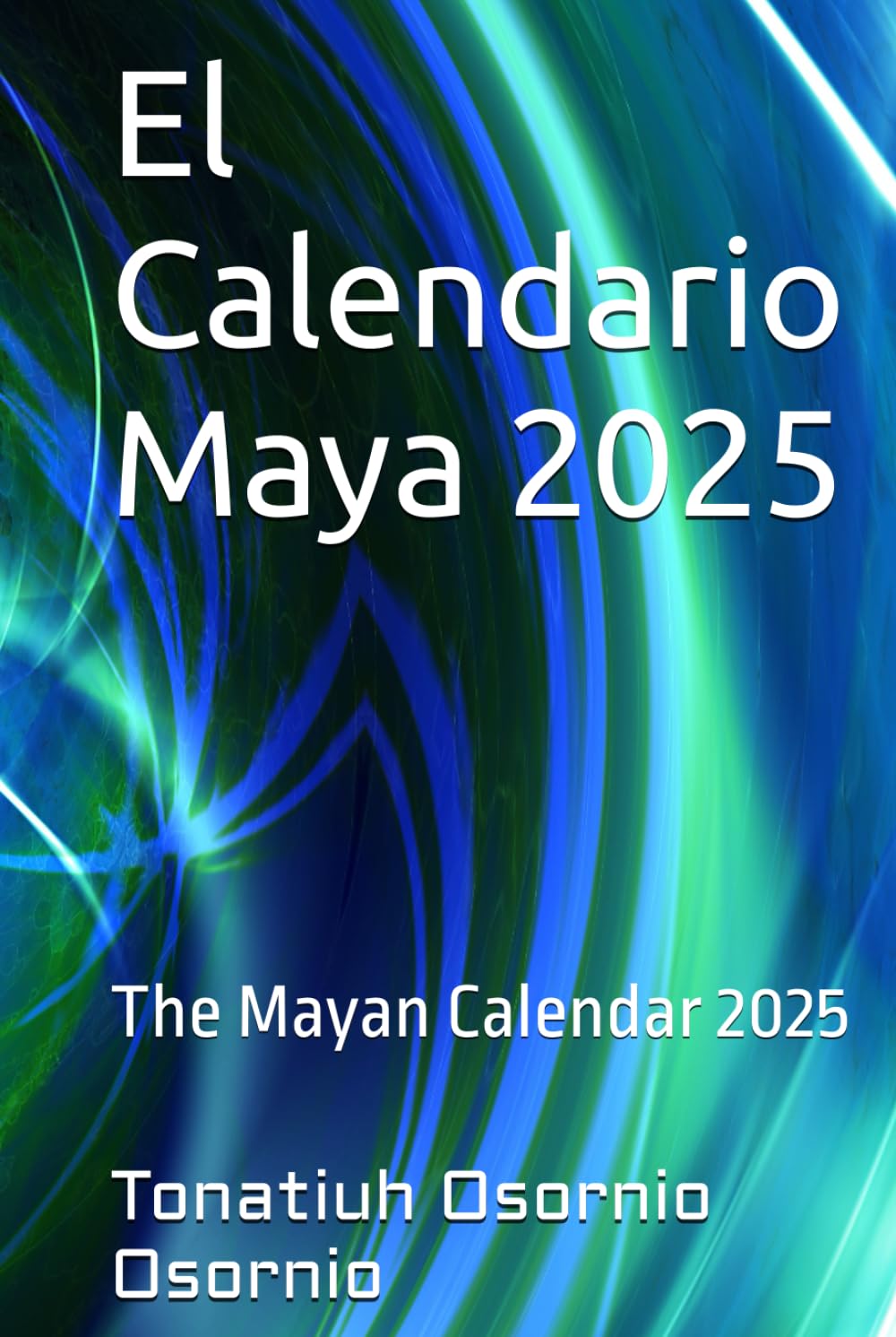 El Calendario Maya 2025: The Mayan Calendar 2025 (Spanish Edition): Osornio, Tonatiuh Osornio: 9798303705111: Amazon.com: Books el-calendario-maya-2025-the-mayan-calendar-2025-spanish-edition-osornio-tonatiuh-osornio-9798303705111-amazon-com-books