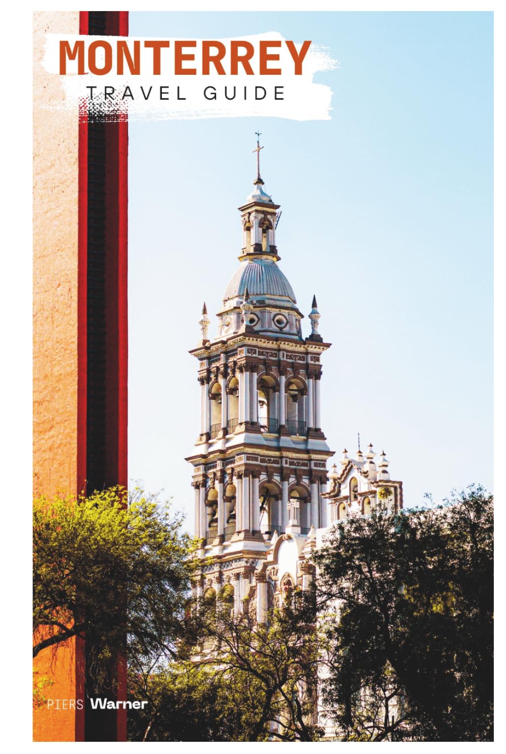 Monterrey Travel Guide: Attractions, Where to Stay, Outdoor Adventures, Local Food, Day Trips, and Practical Itineraries