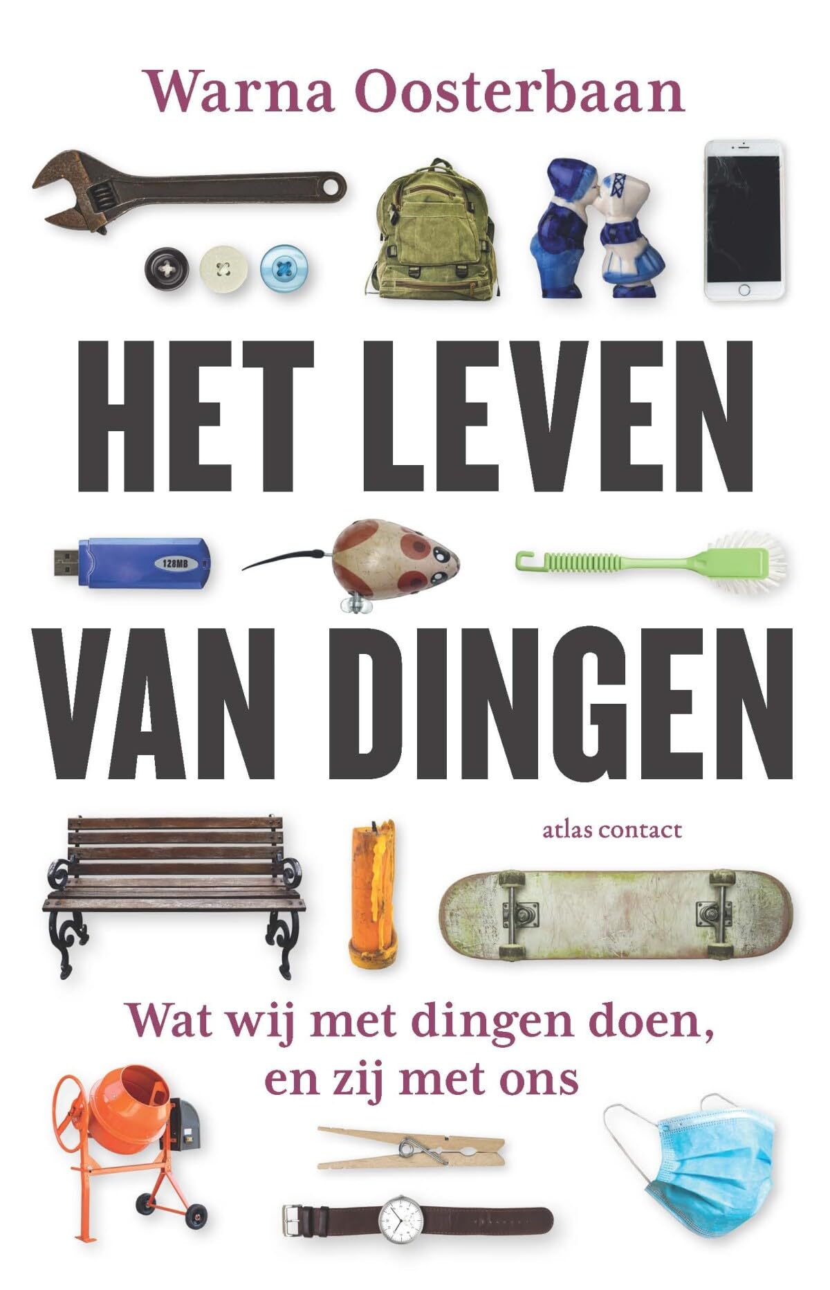 Het leven van dingen: wat wij met dingen doen, en zij met ons