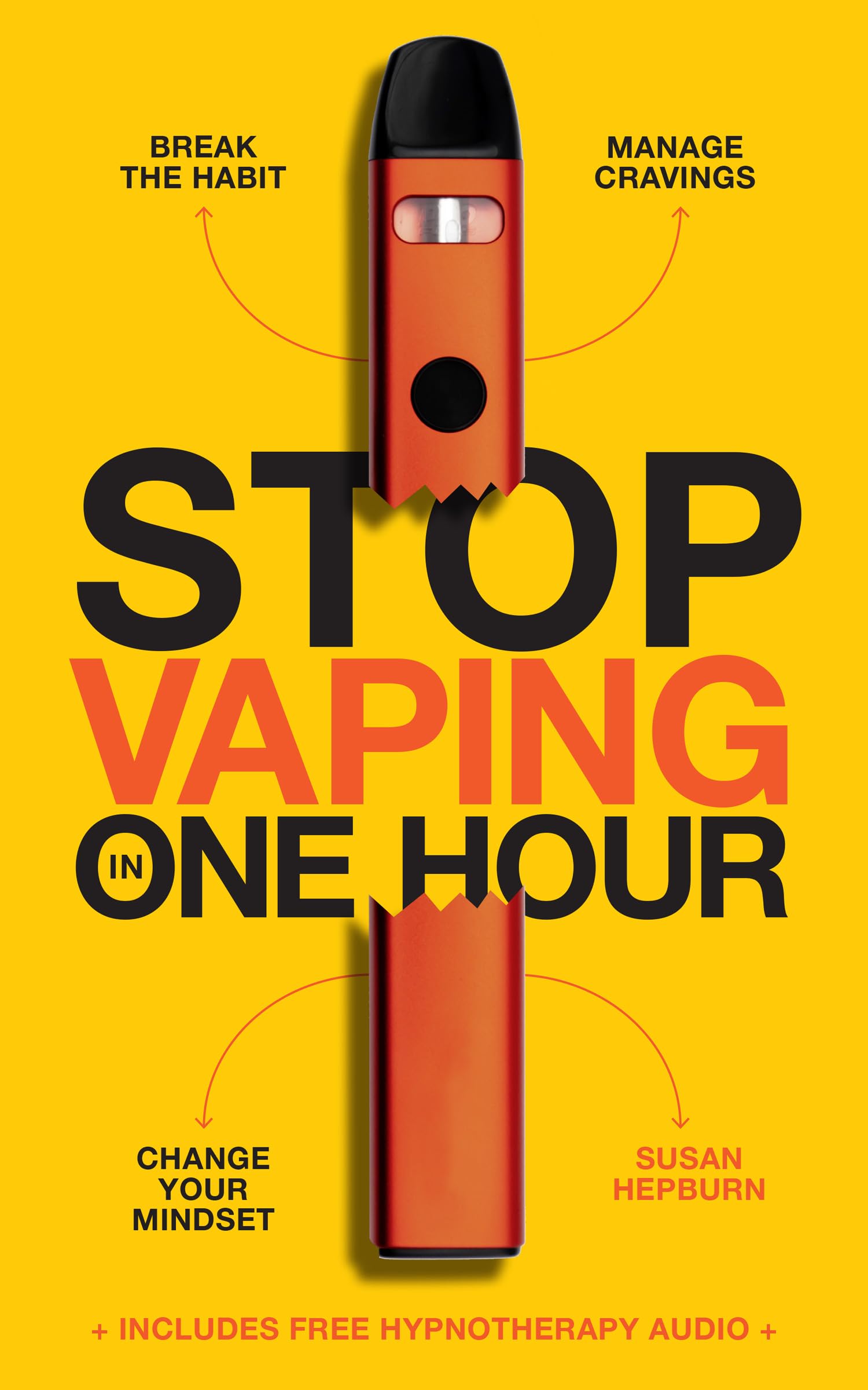 Stop Vaping in One Hour: Break the Habit. Manage Cravings. Change your mindset.