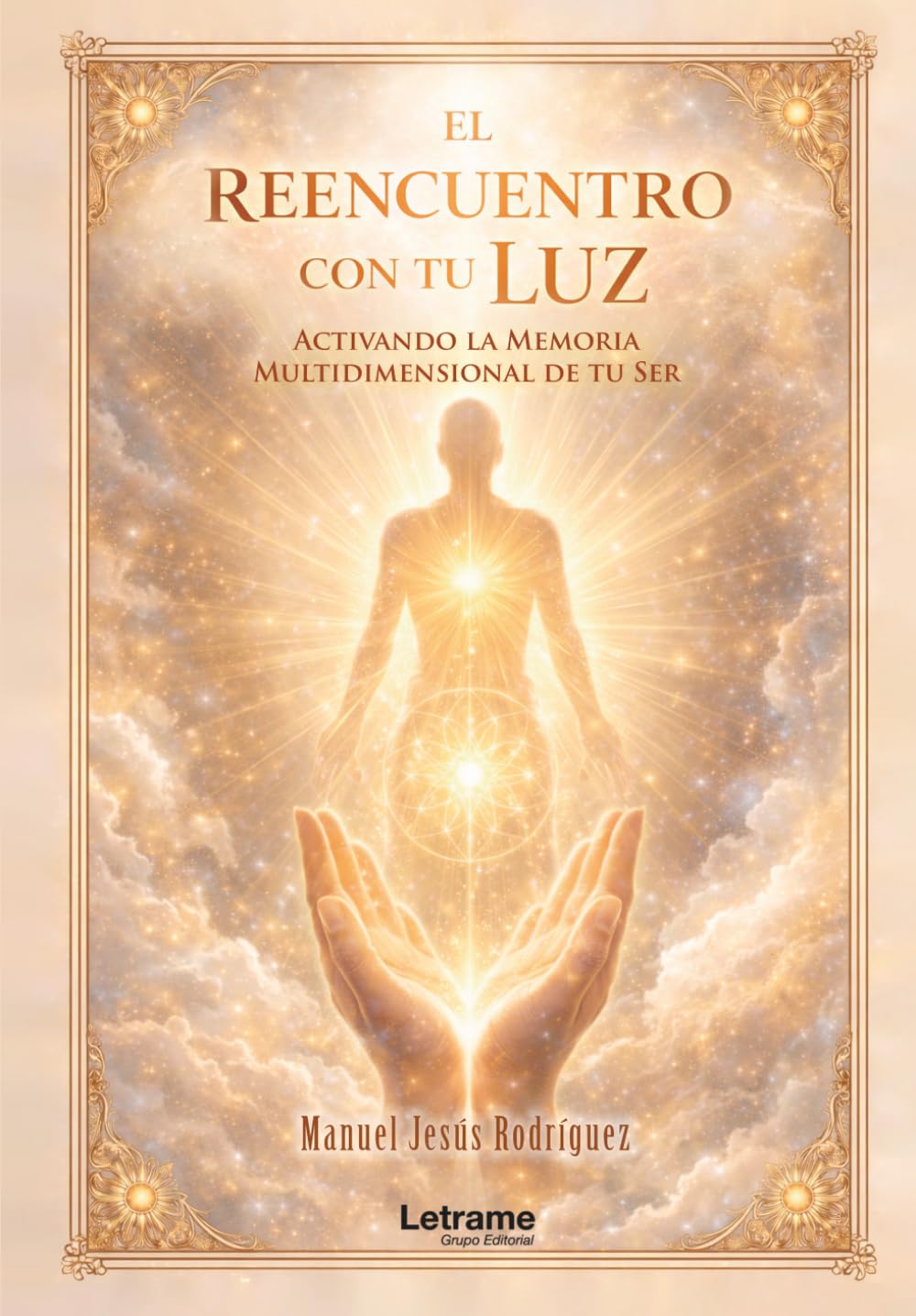 El reencuentro con tu luz: Activando la Memoria Multidimensional de tu Ser: 01 (Religión y Espiritualidad)