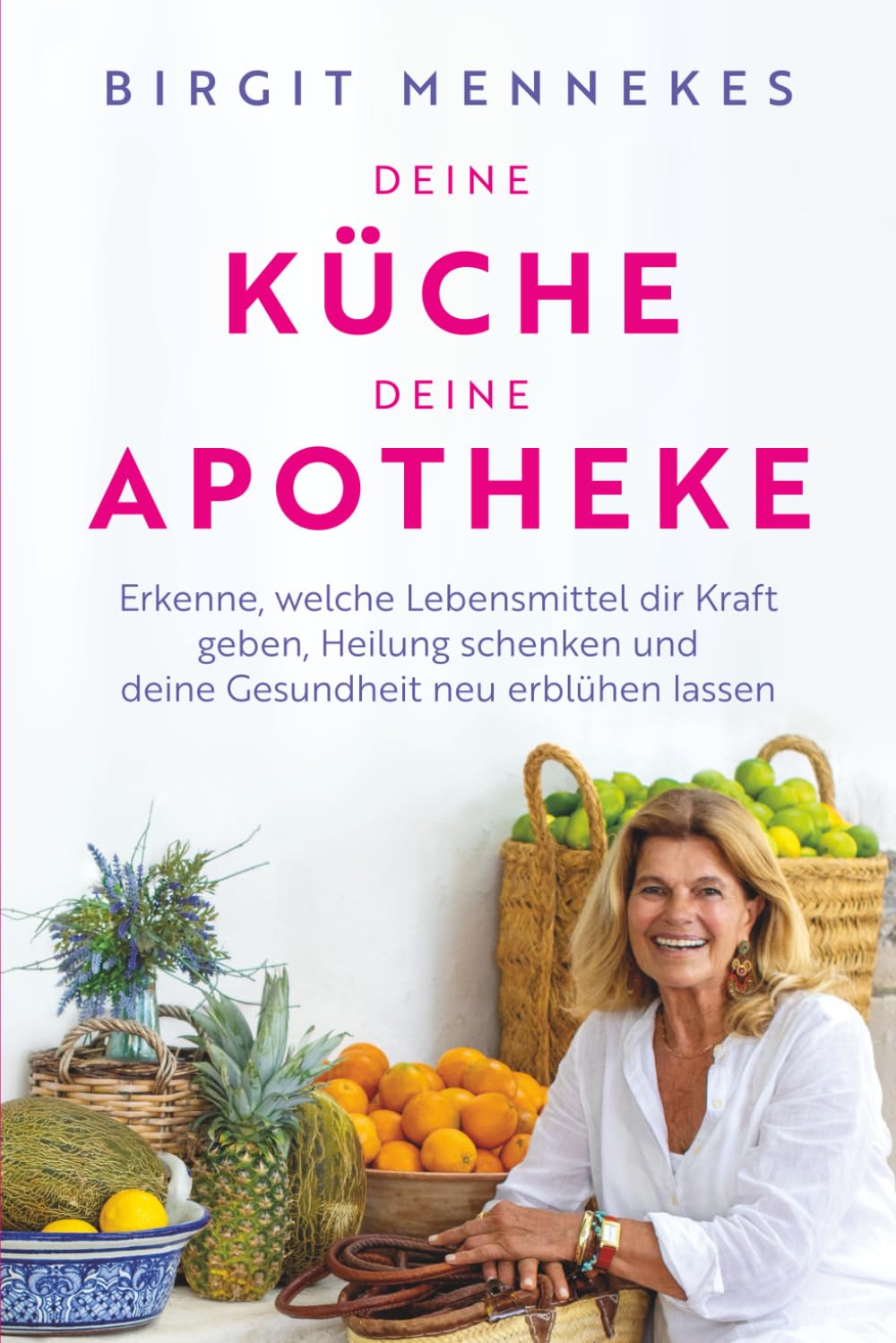 Deine Küche -Deine Apotheke: Erkenne, welche Lebensmittel dir Kraft geben, Heilung schenken und deine Gesundheit neu erblühen lassen