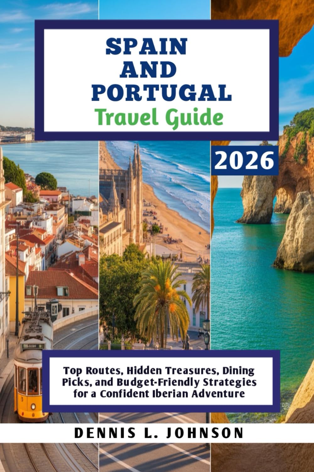 SPAIN AND PORTUGAL Travel Guide 2026: Top Routes, Hidden Treasures, Dining Picks, and Budget-Friendly Strategies for a Confident Iberian Adventure