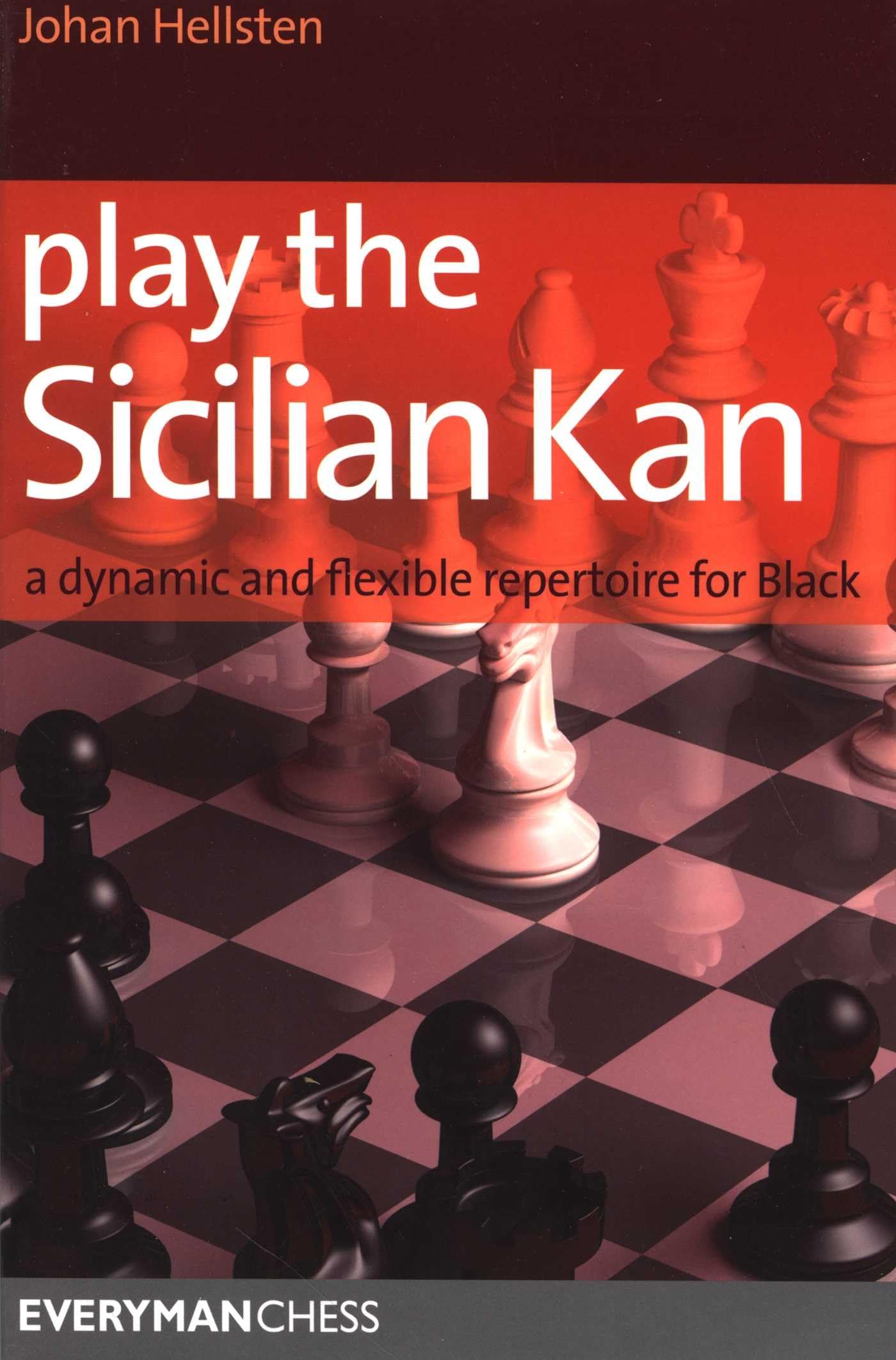 Play the Sicilian Kan: A Dynamic and Flexible Repertoire... - Hellsten, Johan