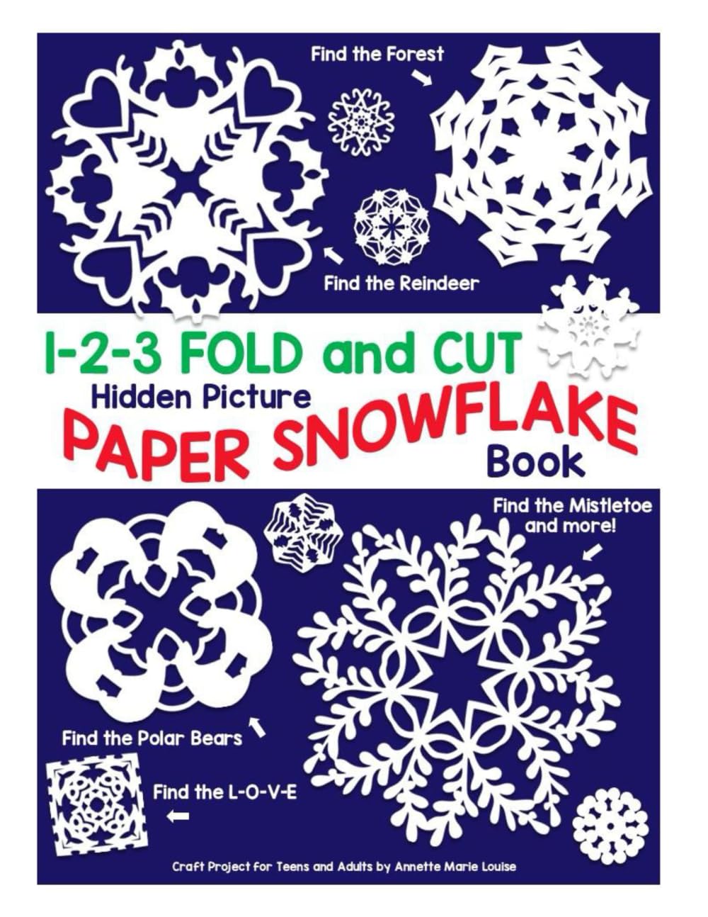 1-2-3 Fold and Cut Hidden Picture Paper Snowflake Book: Find the Reindeer, Polar bears, Forest, Mistletoe, L-O-V-E and...
