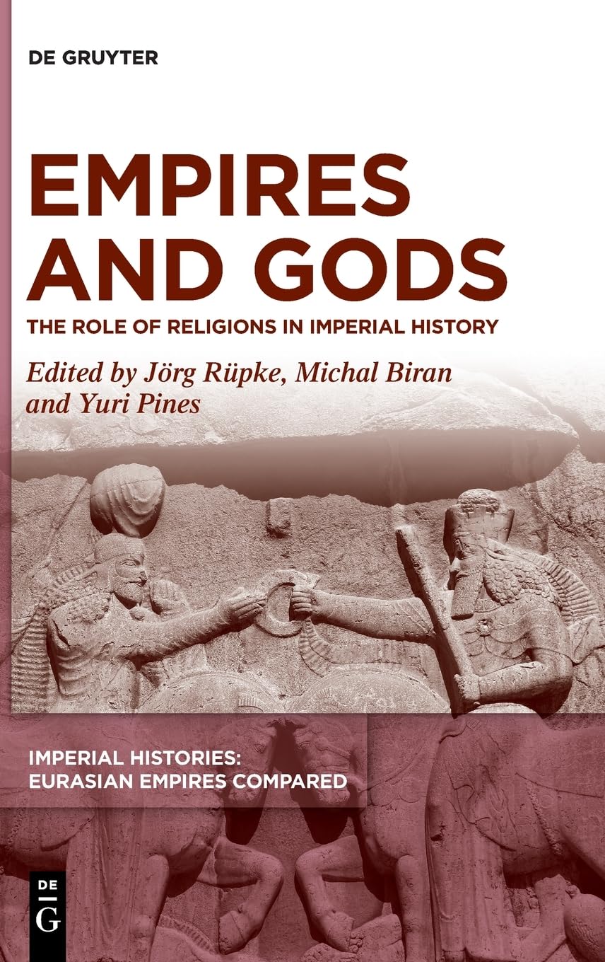 Empires and Gods: The Role of Religions in Imperial History (Imperial Histories: Eurasian Empires Compared, 1)