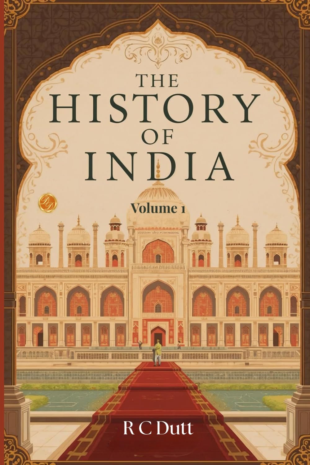 History of India — Volume 1 (Classic Re-coloured Illustrated Edition): From Ancient Civilizations to the Early Medieval Age: A Classic Introduction to India’s Origins and Cultural Foundations