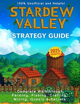 Stardew Valley 2025 Updated Strategy Guide   Complete Walkthrough, Farming, Fishing, Crafting, Mining, Quests & Secrets