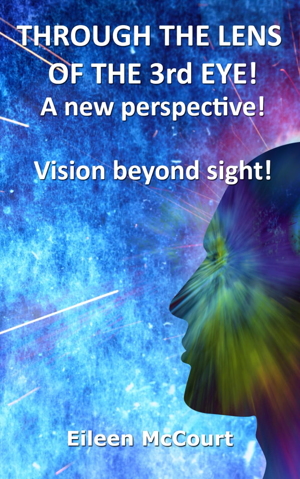 THROUGH THE LENS OF THE 3rd EYE!: A new perspective! Vision beyond sight!
