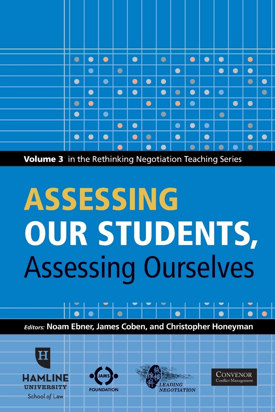 Assessing Our Students, Assessing Ourselves: Volume 3 in the Rethinking Negotiation Teaching Series