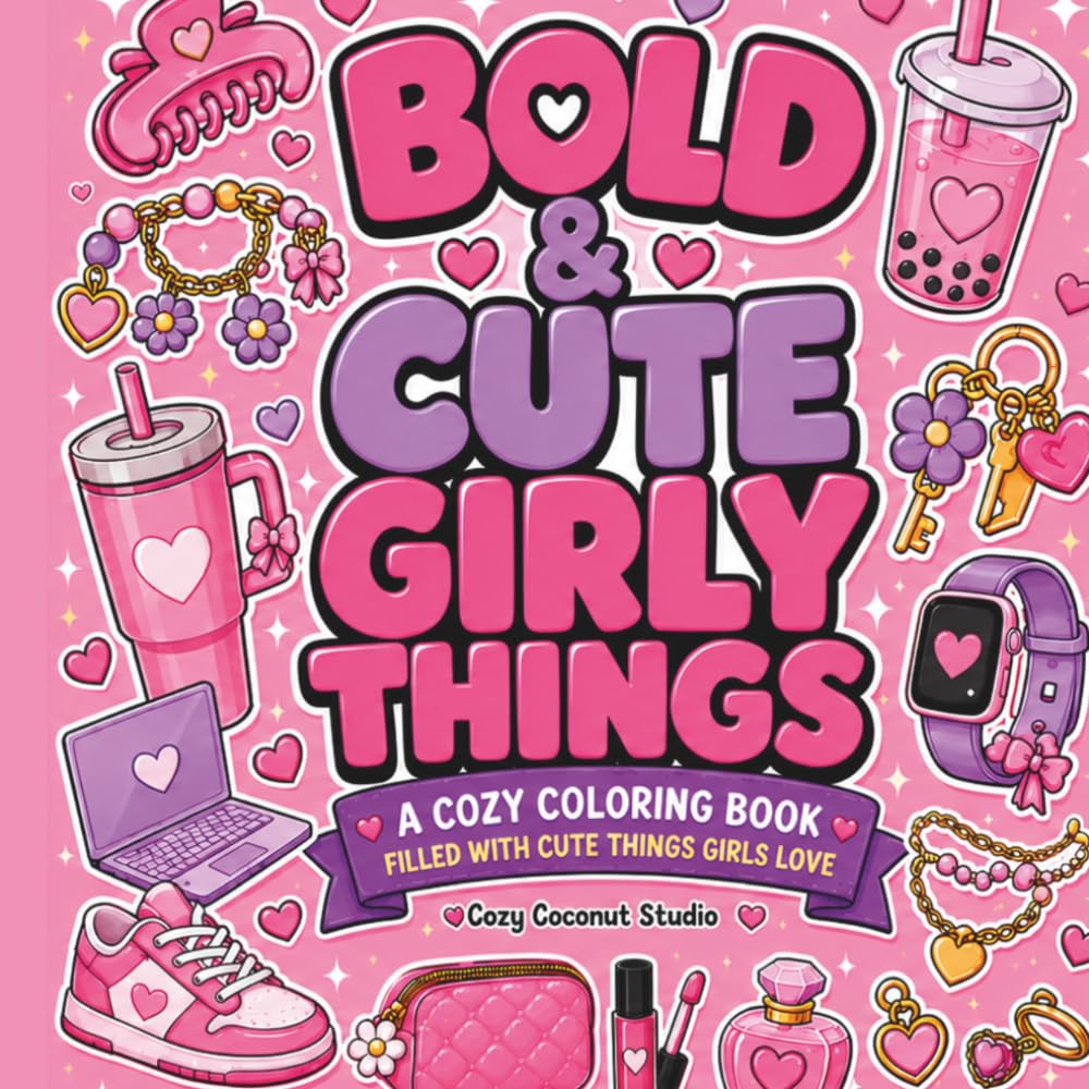 BOLD AND CUTE GIRLY THINGS: A cozy coloring book filled with cute things girls love (Bold and Cute Coloring Series)