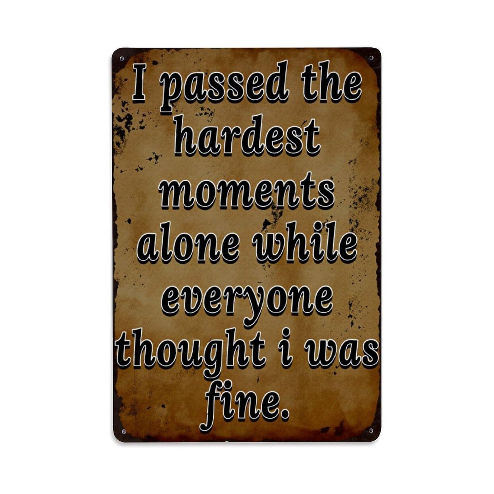 Enderetf Vintage I Passed The Hardest Moments Alone While Everyone Thought I Was Fine Tin Sign Metal Poster, Home Bar Garage Man Cave Cafe Indoor & Outdoor Wall Decoration 8X12inches