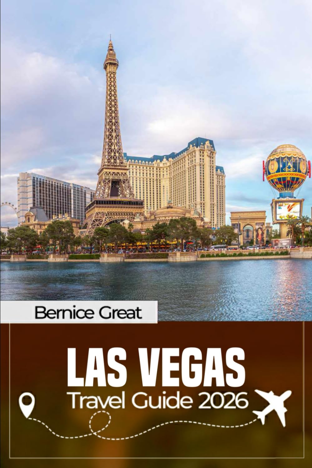 LAS VEGAS TRAVEL GUIDE 2026: Explore the Strip, Downtown, and Hidden Neighborhoods with Insider Tips, Smart Itineraries, and Essential Planning for 2026