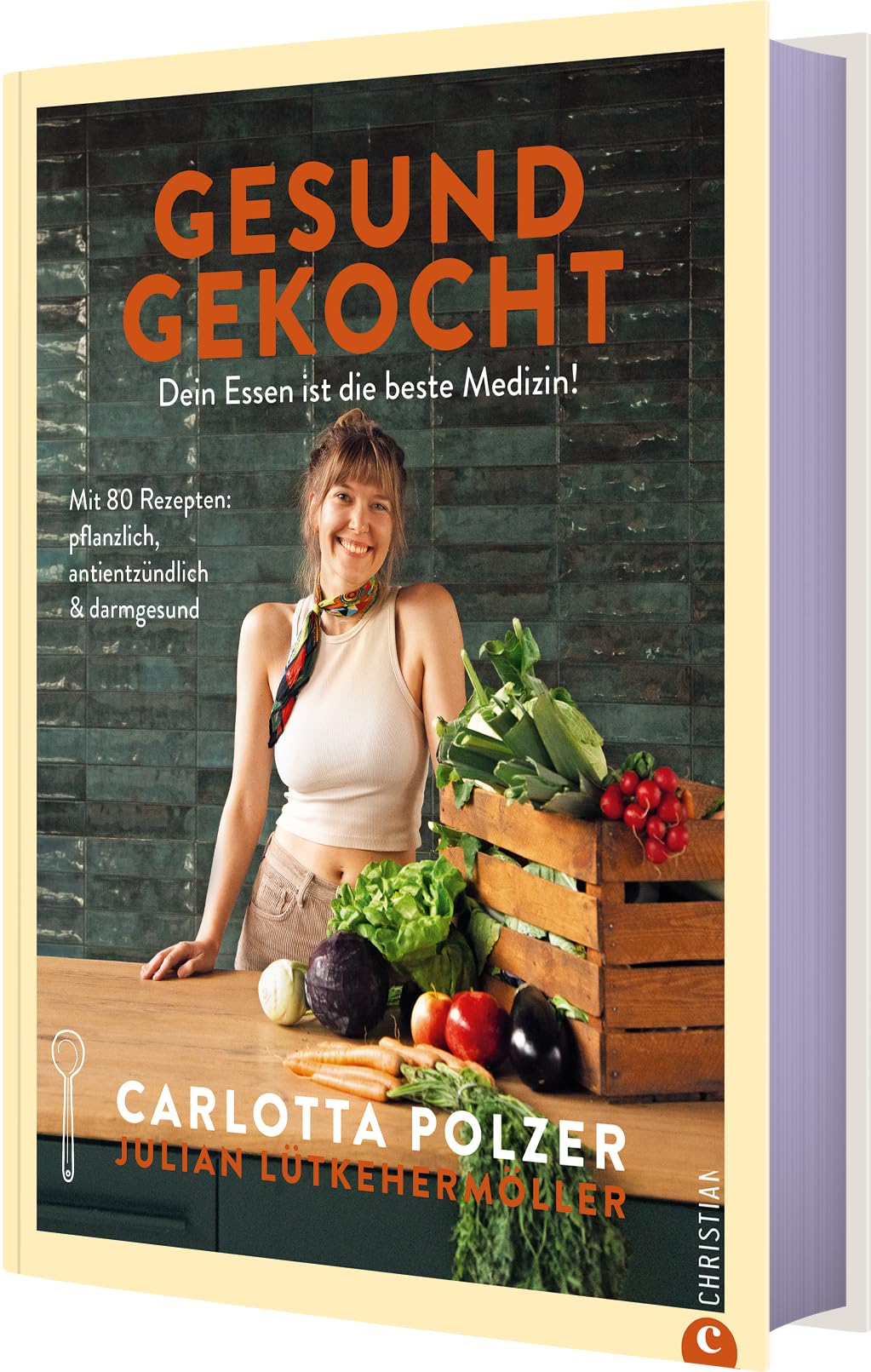 Gesund gekocht: Dein Essen ist die beste Medizin! Mit 80 Rezepten: pflanzlich, antientzündlich & darmgesund