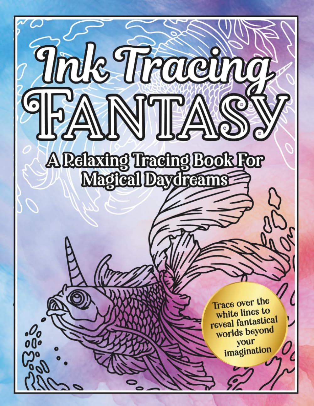 Ink Tracing Fantasy: A Relaxing Tracing Book for Magical Daydreams