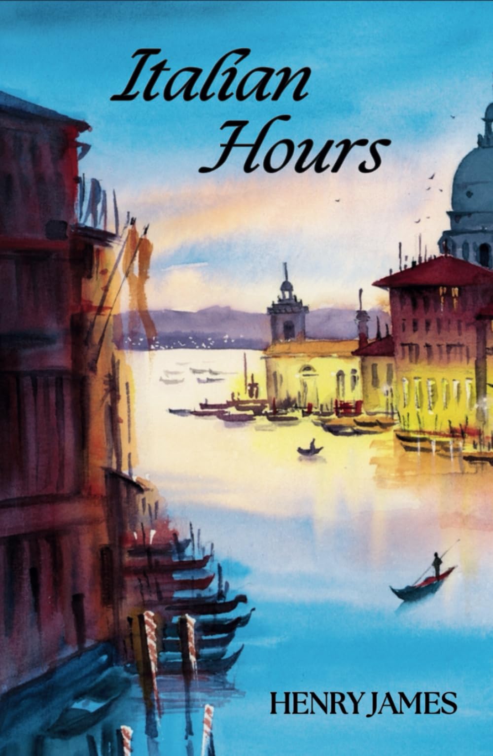 Italian Hours: Travel essays on Italy's Art, Culture and History