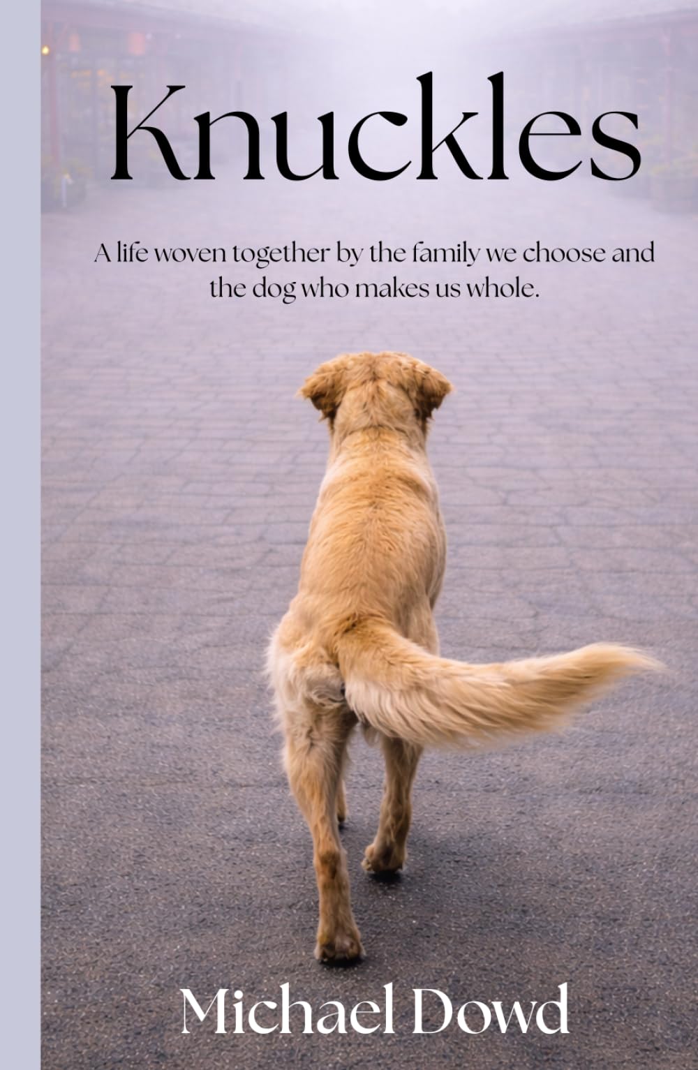 Knuckles: A Life Woven Together By the Family They Chose and the Dog That Made Them Whole