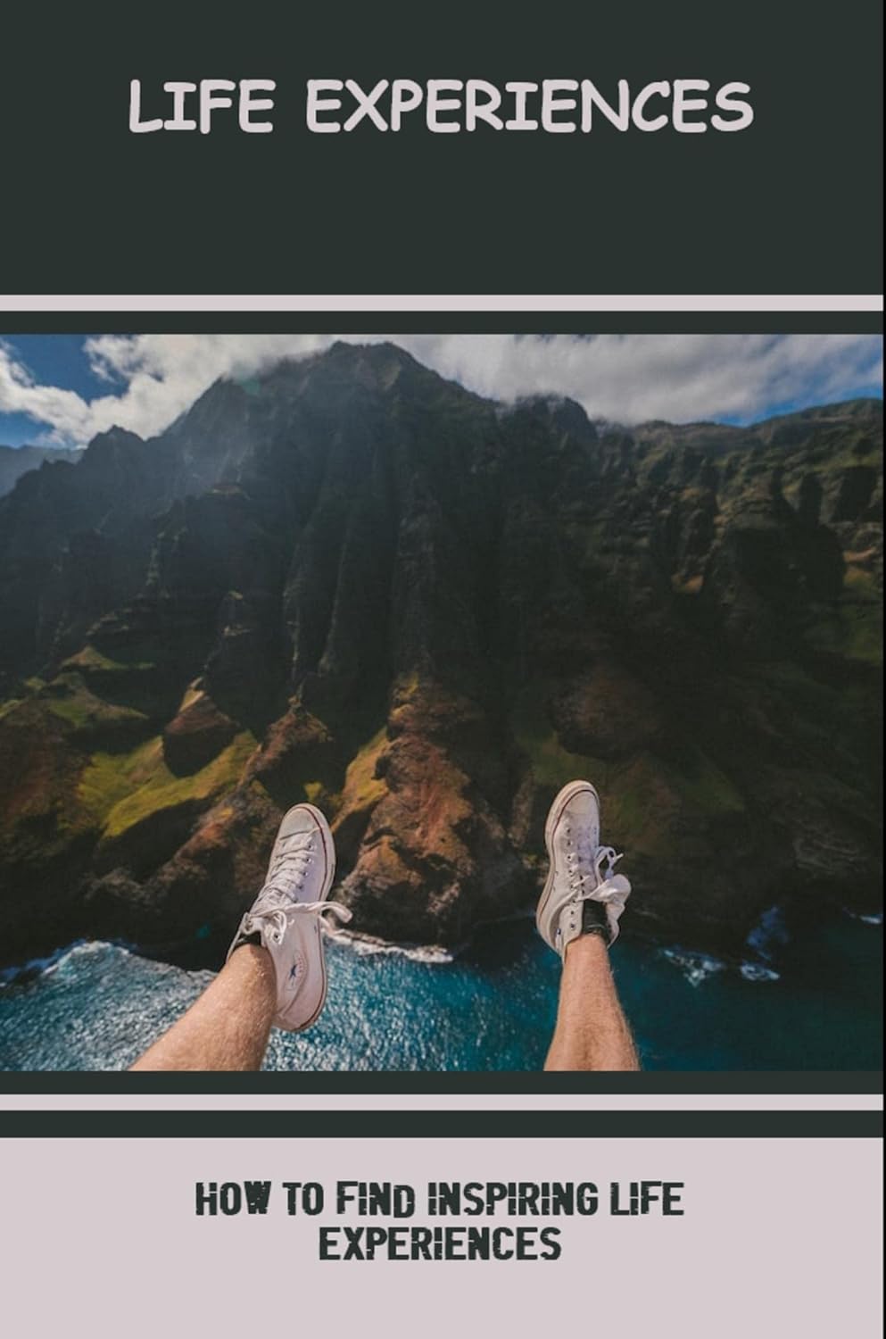 Life Experiences How To Find Inspiring Life Experiences Kindle