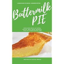 Buttermilk Pie - A Bigger Slice of Heaven - Easy make and Bake Times 2 - You will be asked "Can I have that recipe?" Expanded Version, Additional Recipe, Crust Baking Secrets, Altitude Baking Tips