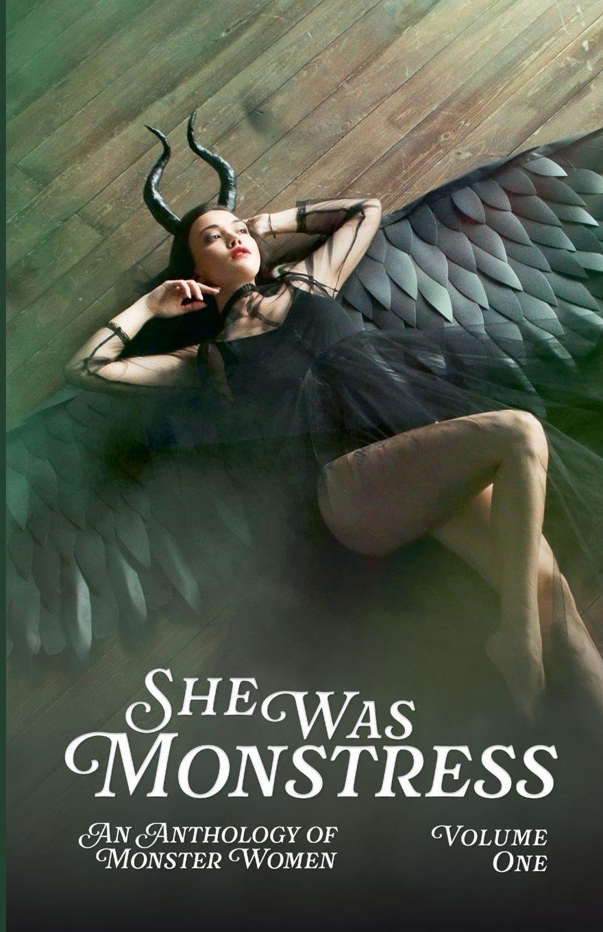 She Was Monstress Volume One: An Anthology of Monster Women: 1