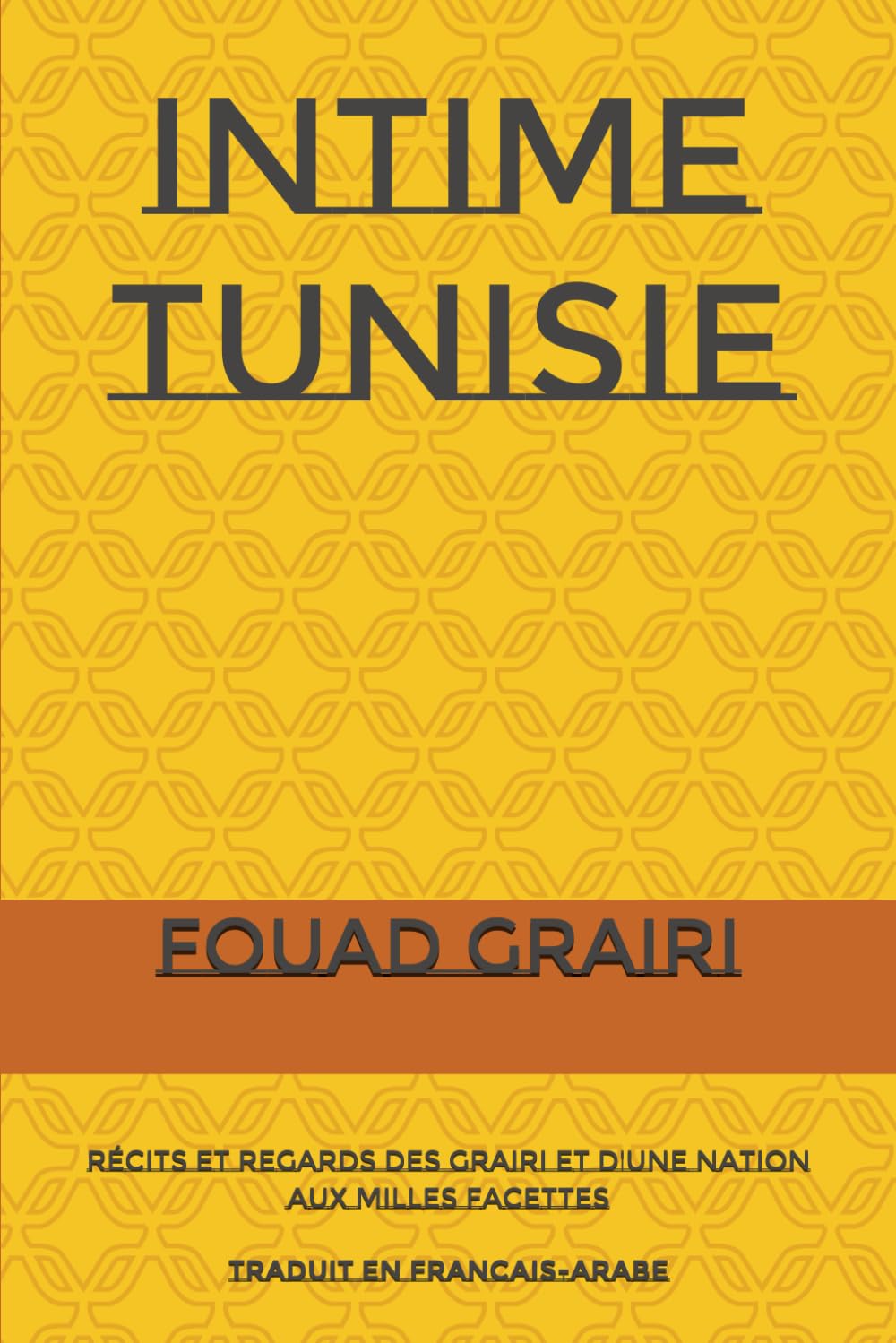 INTIME TUNISIE: Récits et Regards des Grairi et d'une Nation aux Milles Facettes (French Edition)