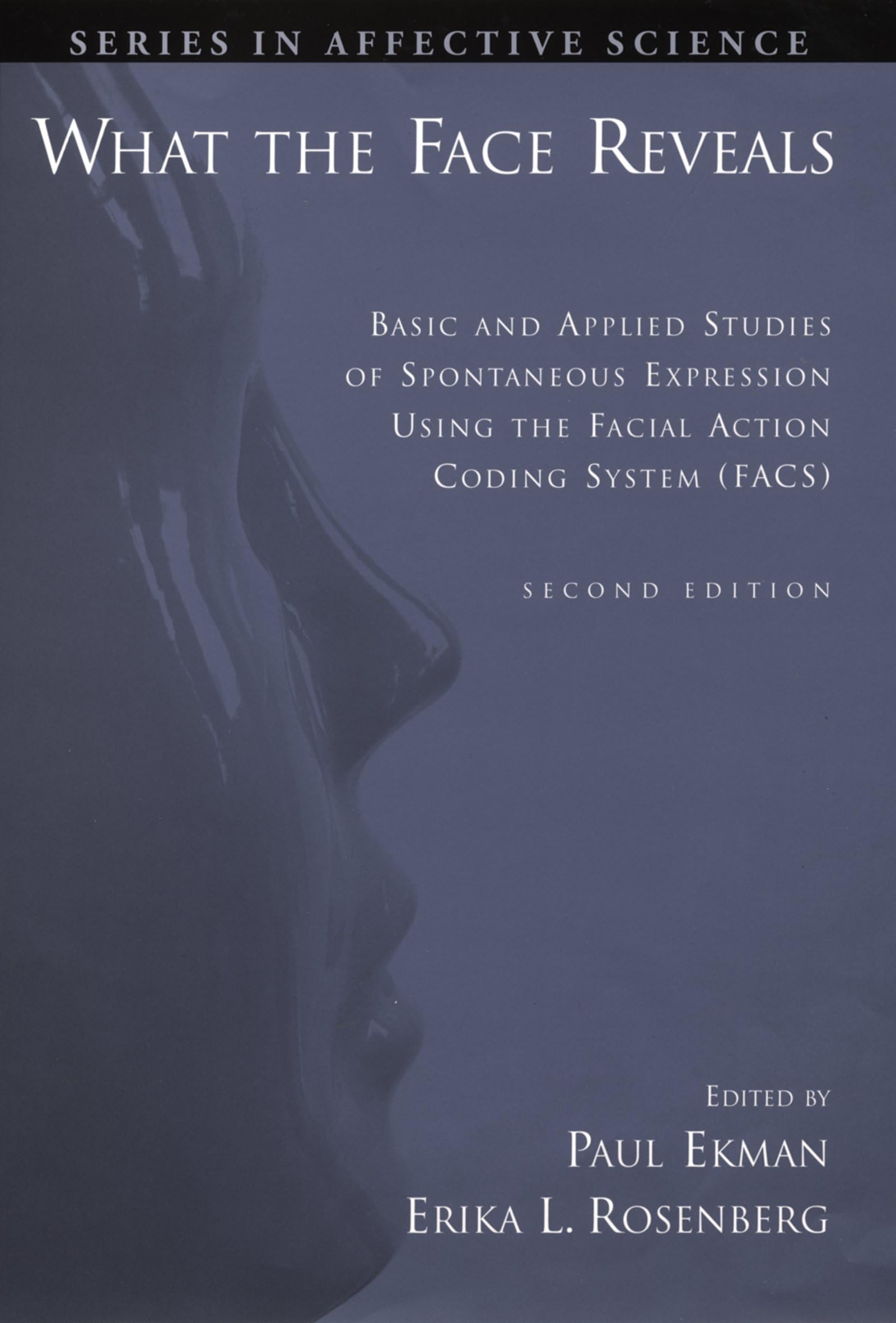 What the Face Reveals: Basic and Applied Studies of Spontaneous Expression Using the Facial Action Coding System (FACS) (Series in Affective Science)