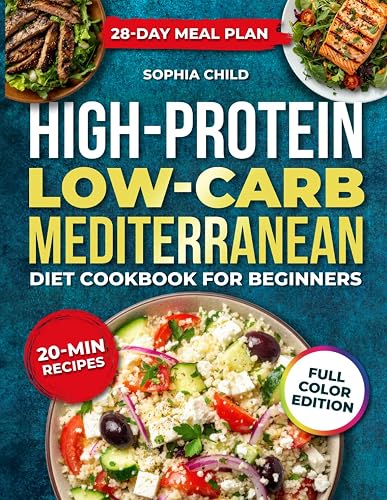 HIGH PROTEIN LOW-CARB MEDITERRANEAN DIET COOKBOOK FOR BEGINNERS: Simple, delicious