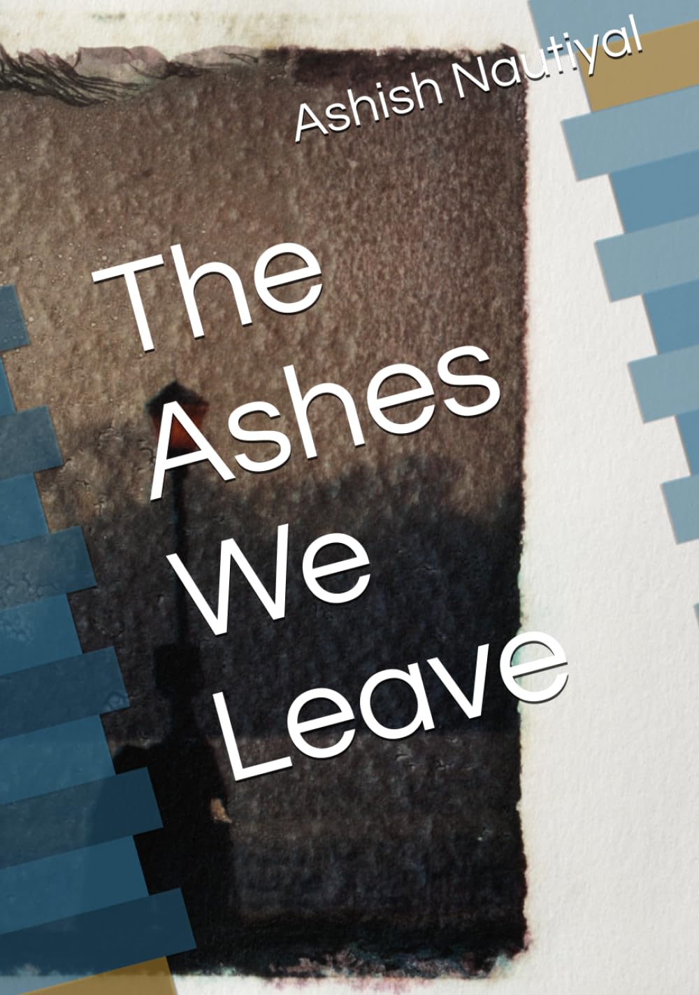The Ashes We Leave (The Wreckage of Us)