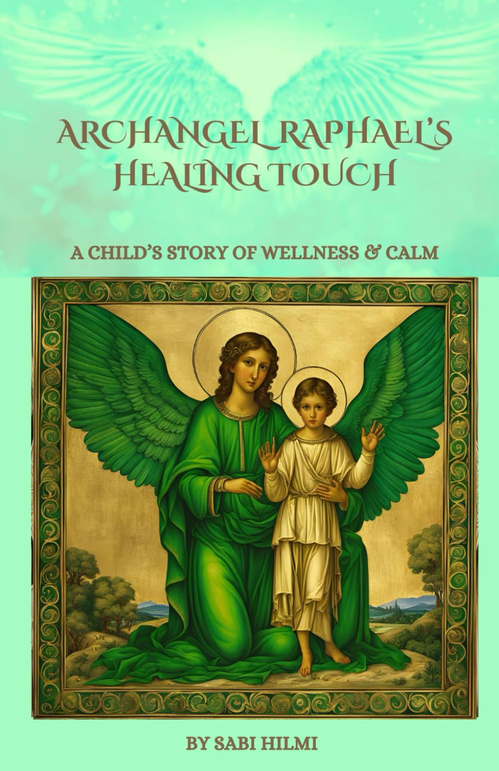 Archangel Raphael's Healing Touch: A Child's Story of Wellness & Calm (Children's Archangel Books)