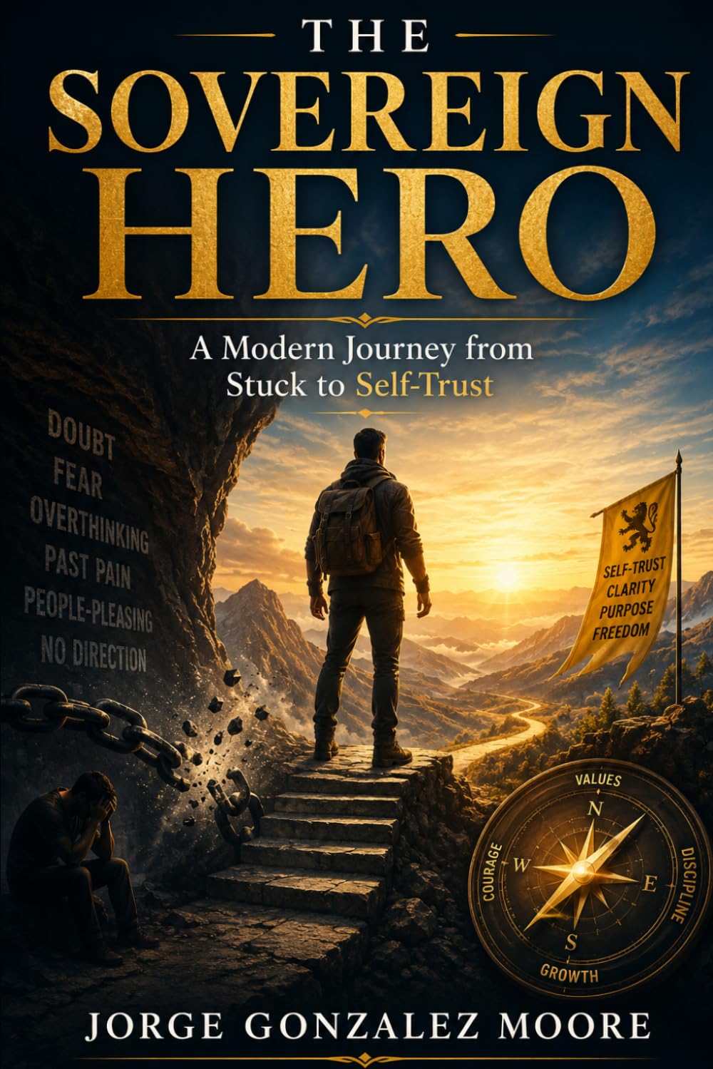 THE SOVEREIGN HERO A Modern Journey from Stuck to Self-Trust