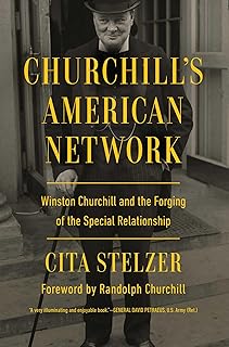 Churchill's American Network: Winston Churchill and the Forging of the Special Relationship